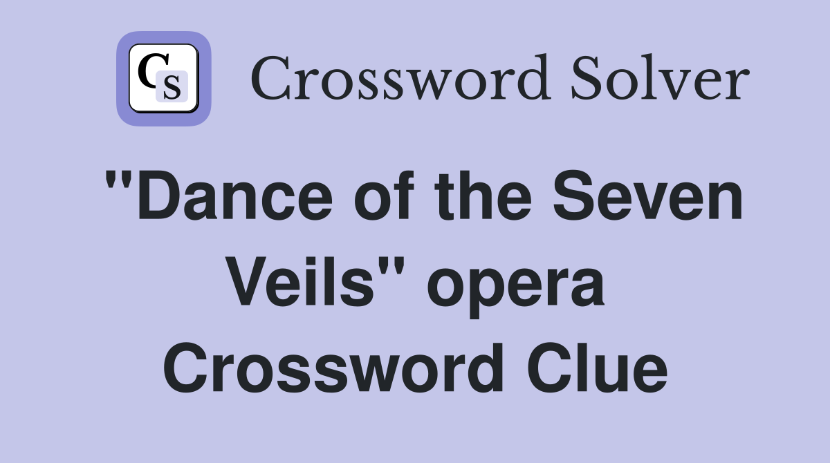 "Dance of the Seven Veils" opera Crossword Clue