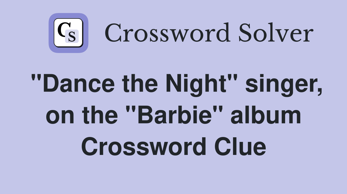 "Dance the Night" singer, on the "Barbie" album Crossword Clue