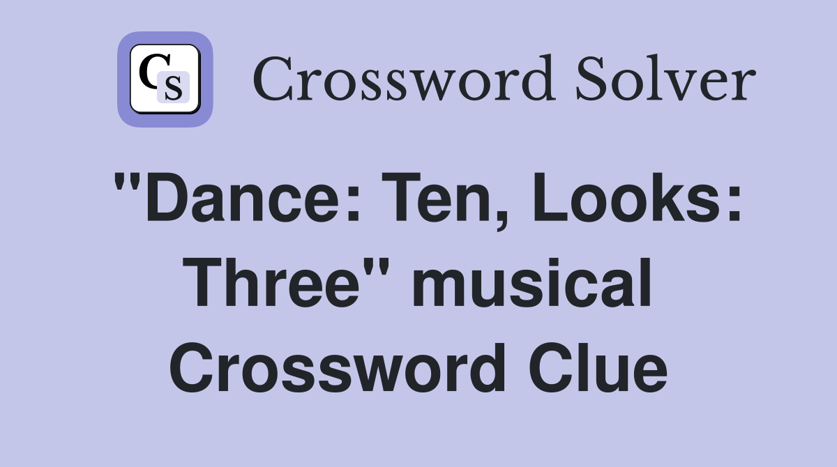 "Dance: Ten, Looks: Three" musical Crossword Clue