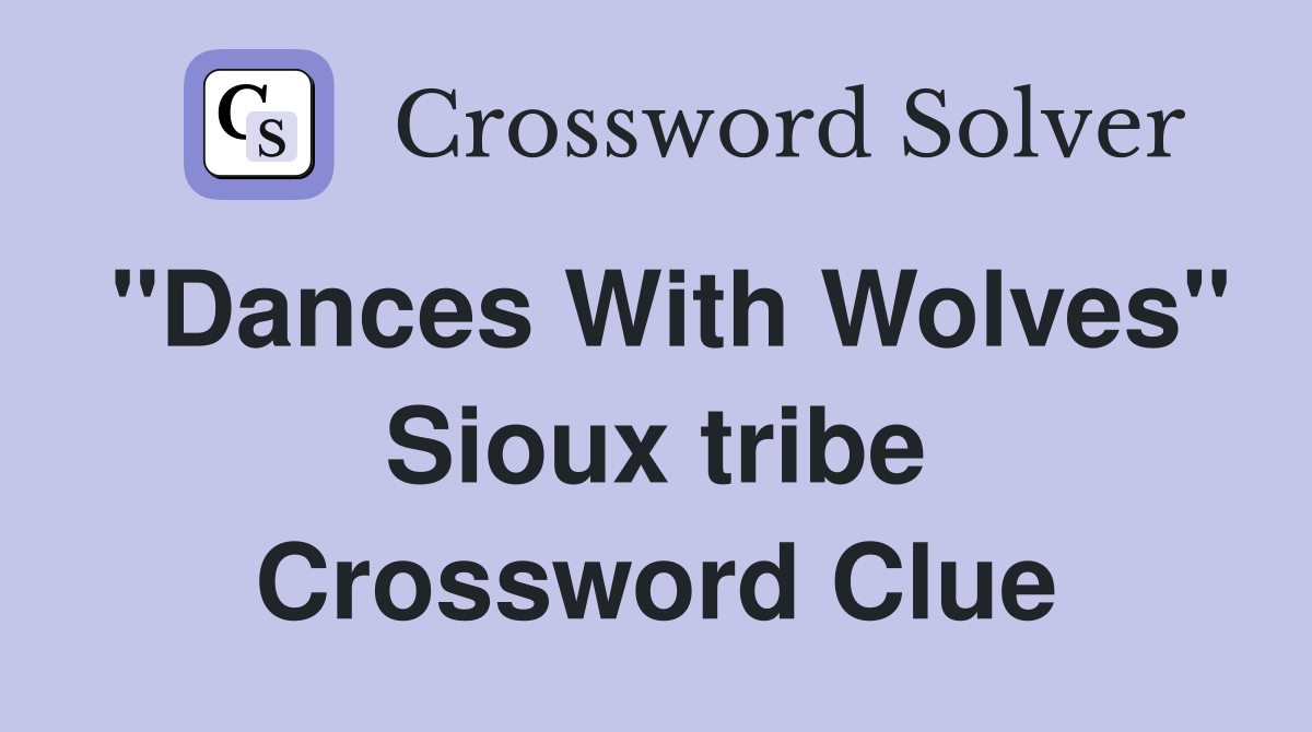 "Dances With Wolves" Sioux tribe Crossword Clue