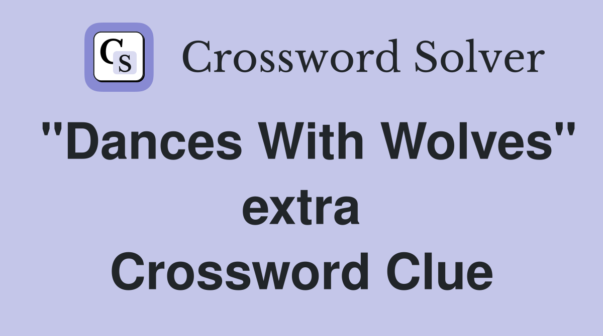 "Dances With Wolves" extra Crossword Clue