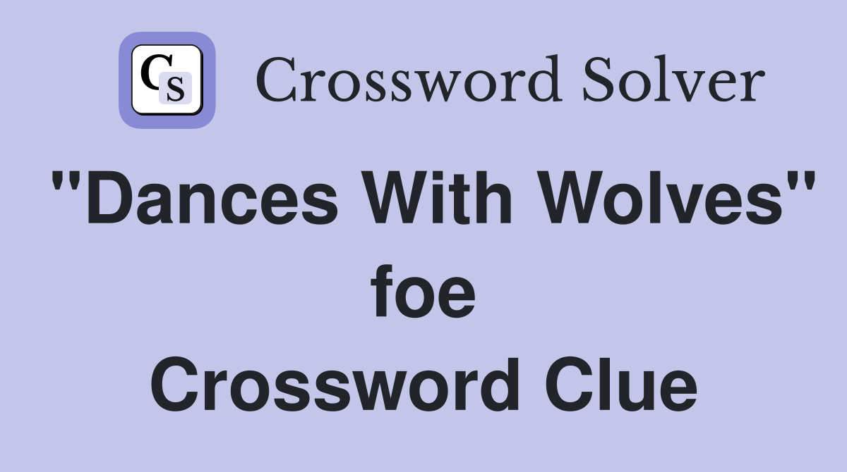 "Dances With Wolves" foe Crossword Clue