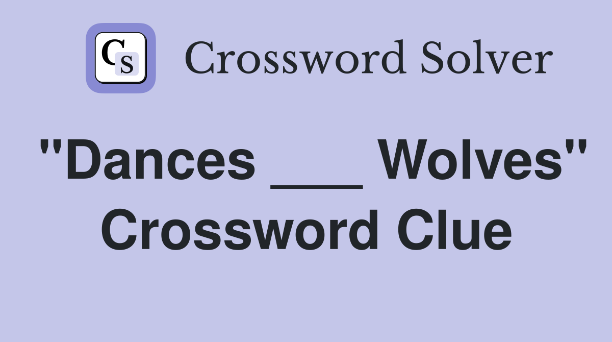 "Dances ___ Wolves" Crossword Clue