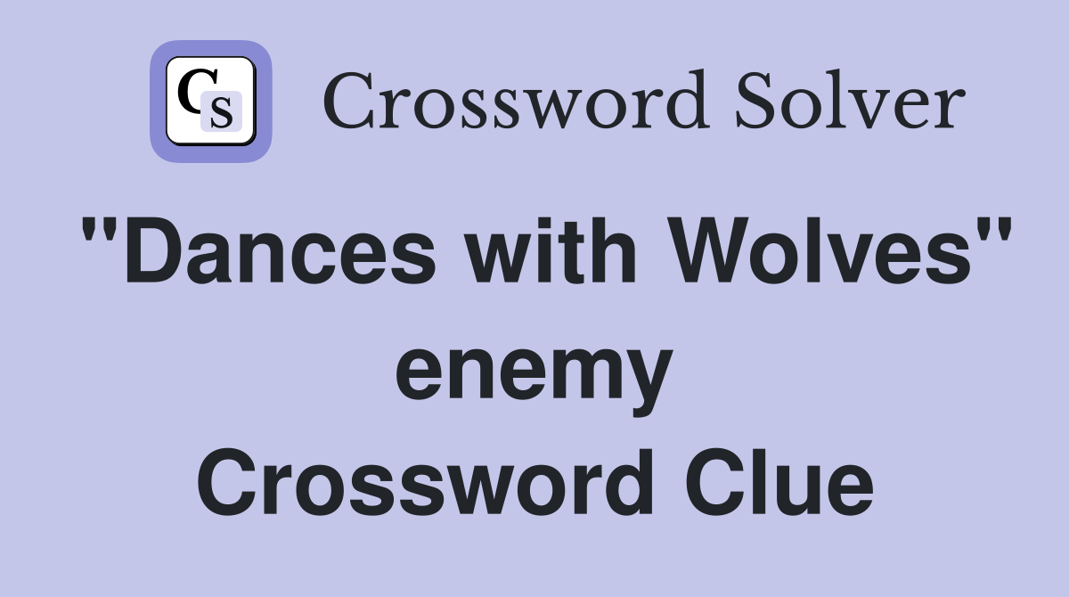 "Dances with Wolves" enemy Crossword Clue