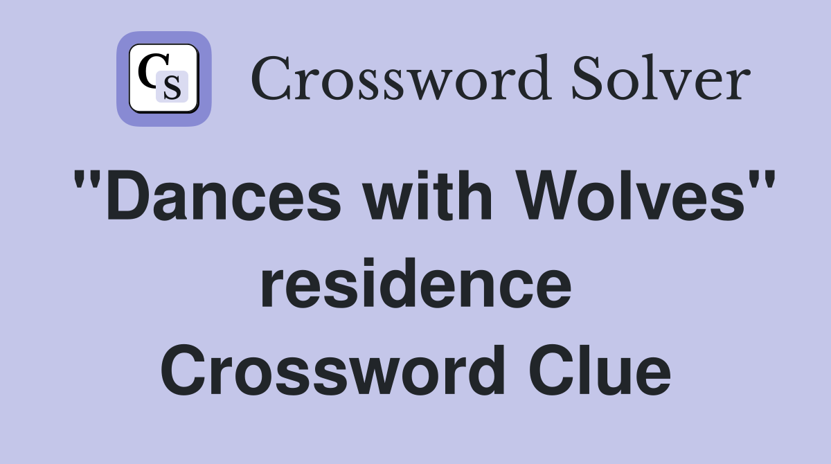 "Dances with Wolves" residence Crossword Clue