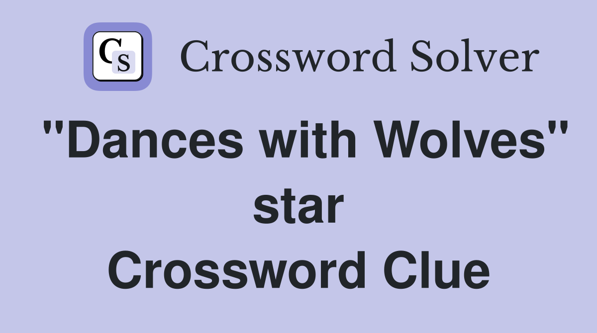 "Dances with Wolves" star Crossword Clue