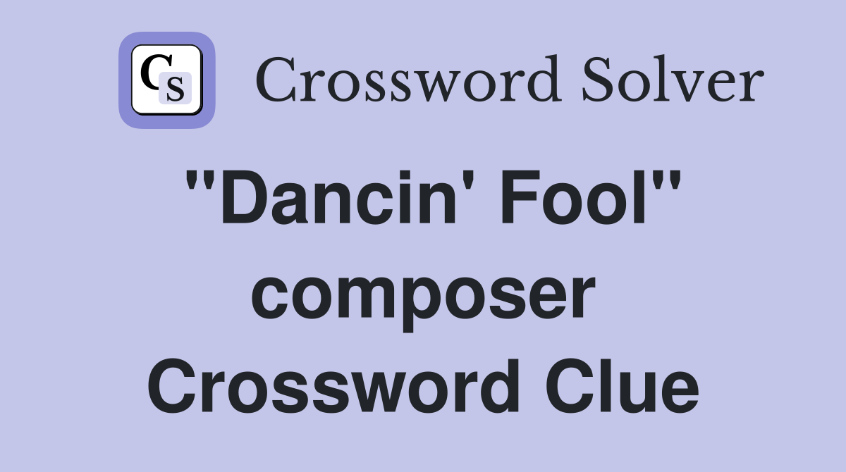 "Dancin' Fool" composer Crossword Clue