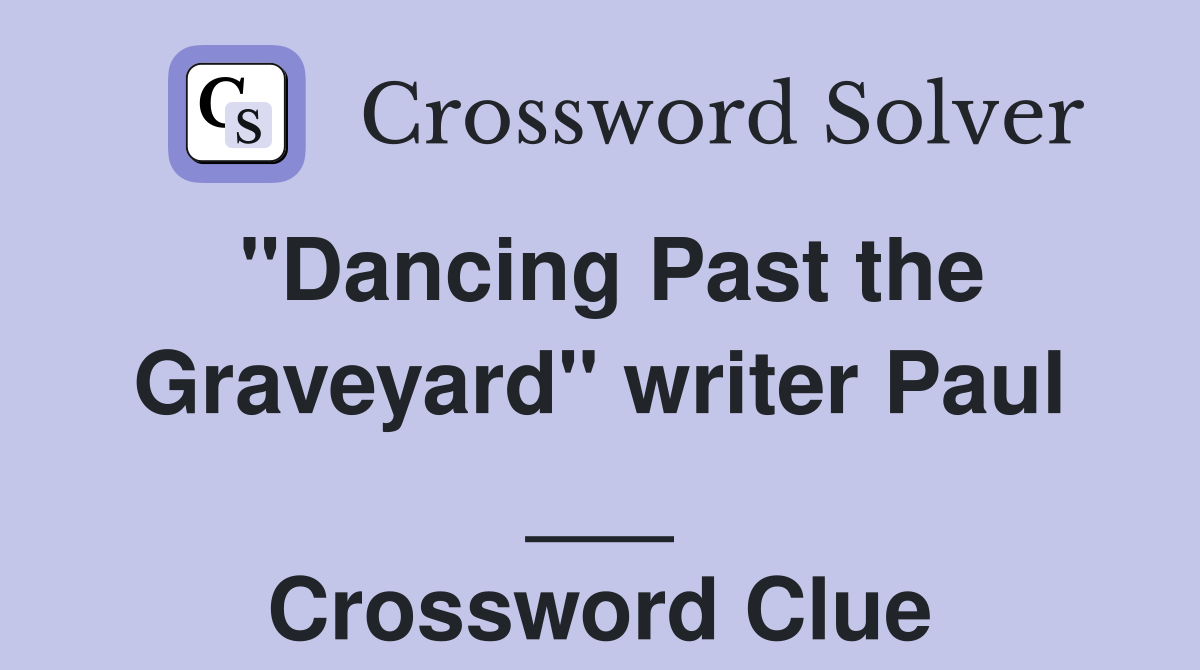 "Dancing Past the Graveyard" writer Paul ___ Crossword Clue