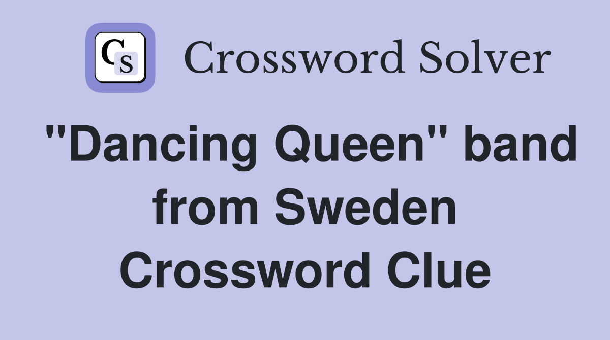 "Dancing Queen" band from Sweden Crossword Clue