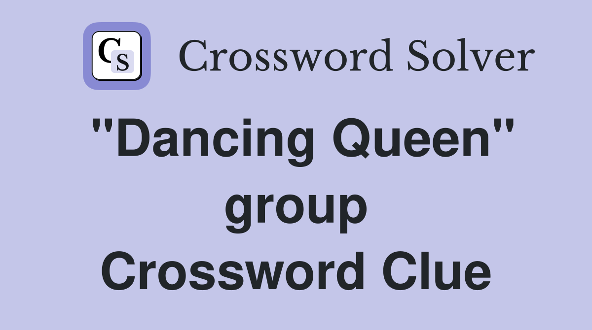 "Dancing Queen" group Crossword Clue