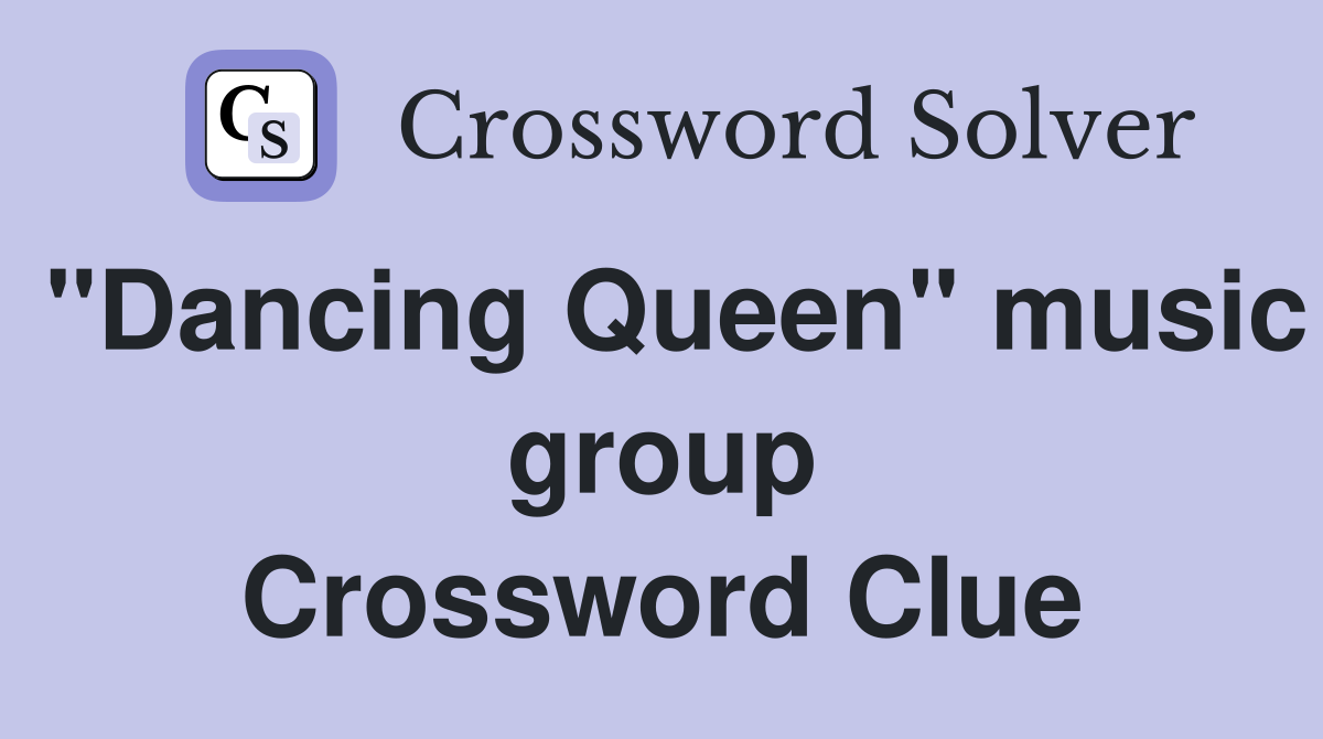 "Dancing Queen" music group Crossword Clue