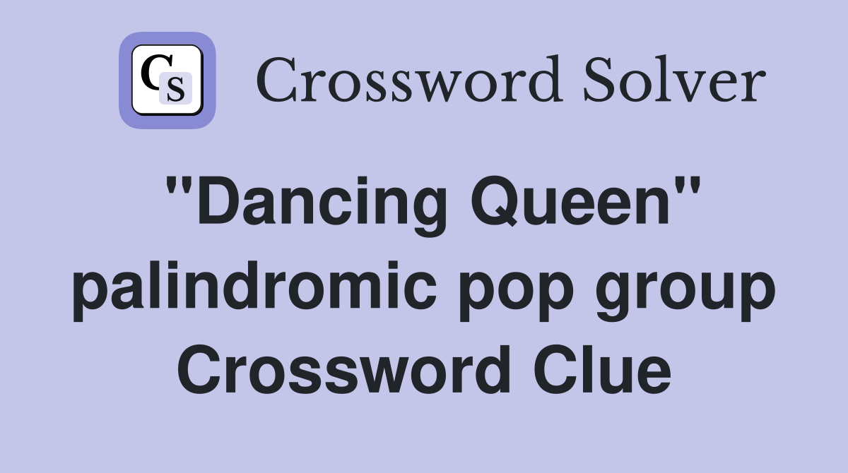 "Dancing Queen" palindromic pop group Crossword Clue