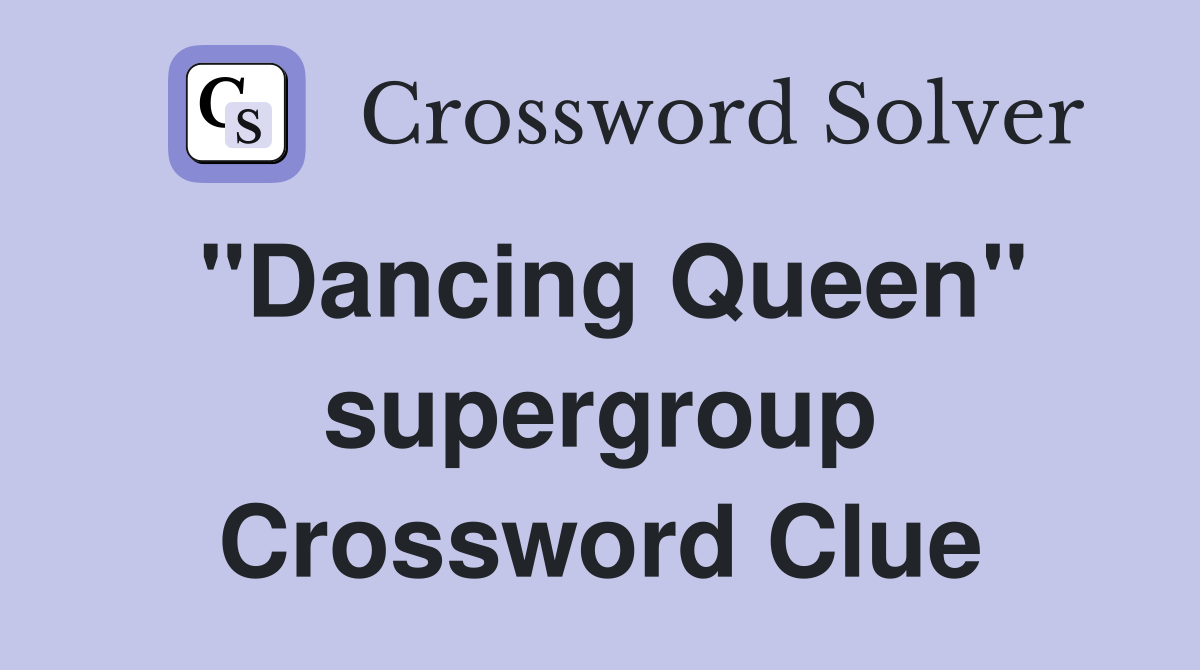 "Dancing Queen" supergroup Crossword Clue