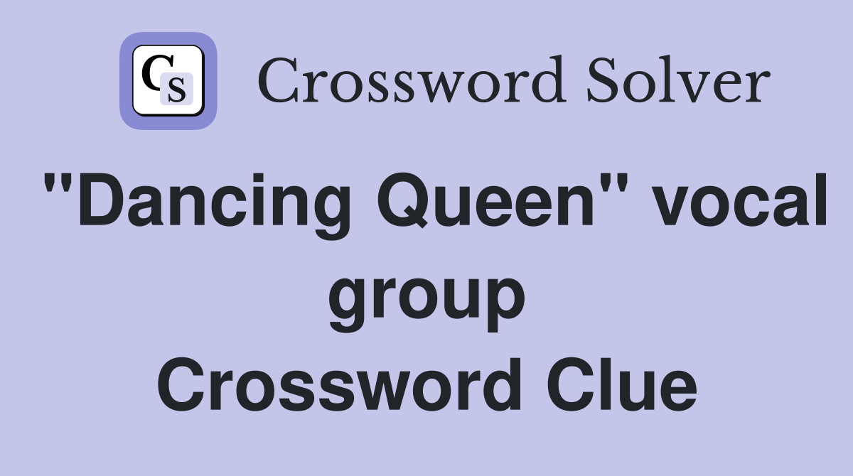 "Dancing Queen" vocal group Crossword Clue