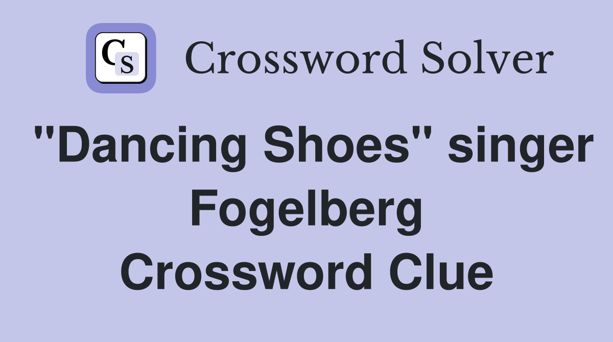 "Dancing Shoes" singer Fogelberg Crossword Clue