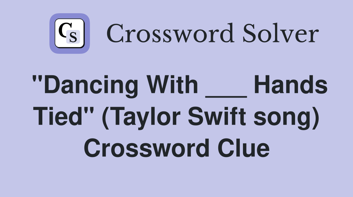 "Dancing With ___ Hands Tied" (Taylor Swift song) Crossword Clue
