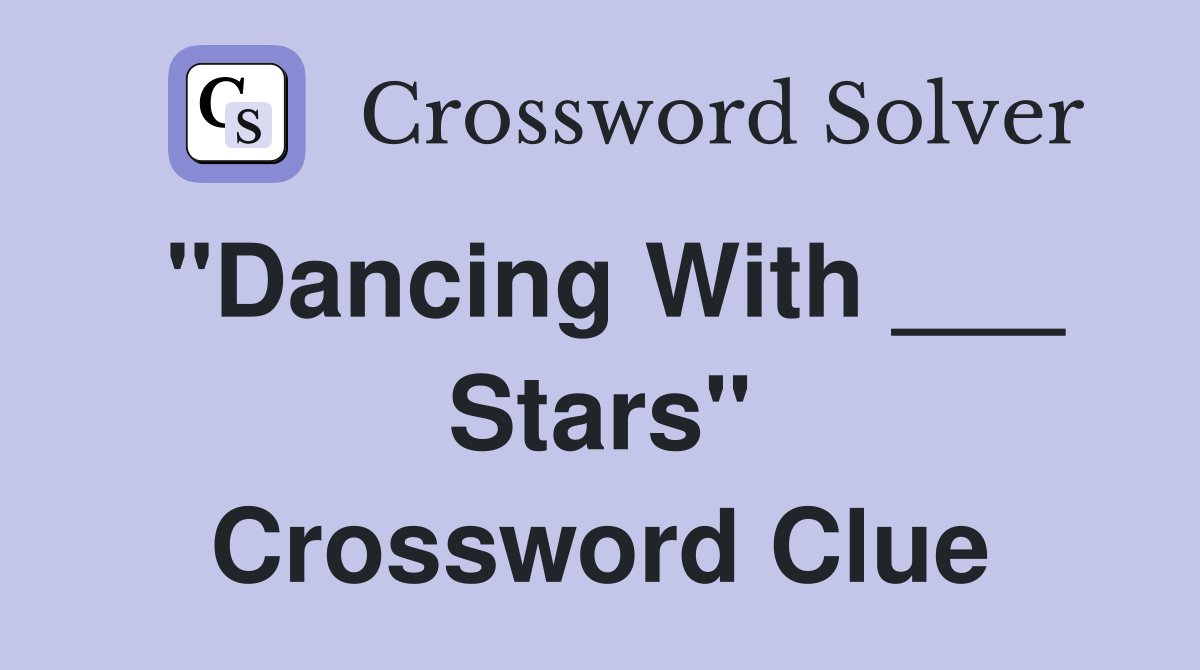"Dancing With ___ Stars" Crossword Clue