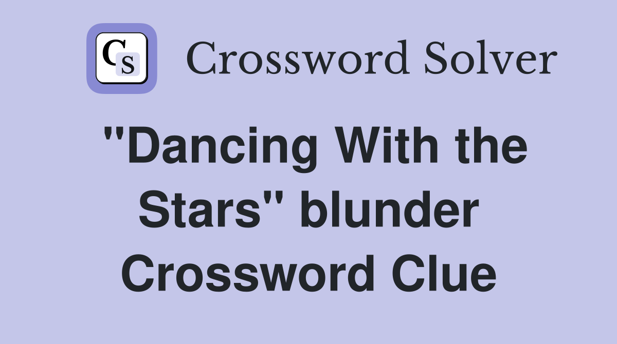 "Dancing With the Stars" blunder Crossword Clue