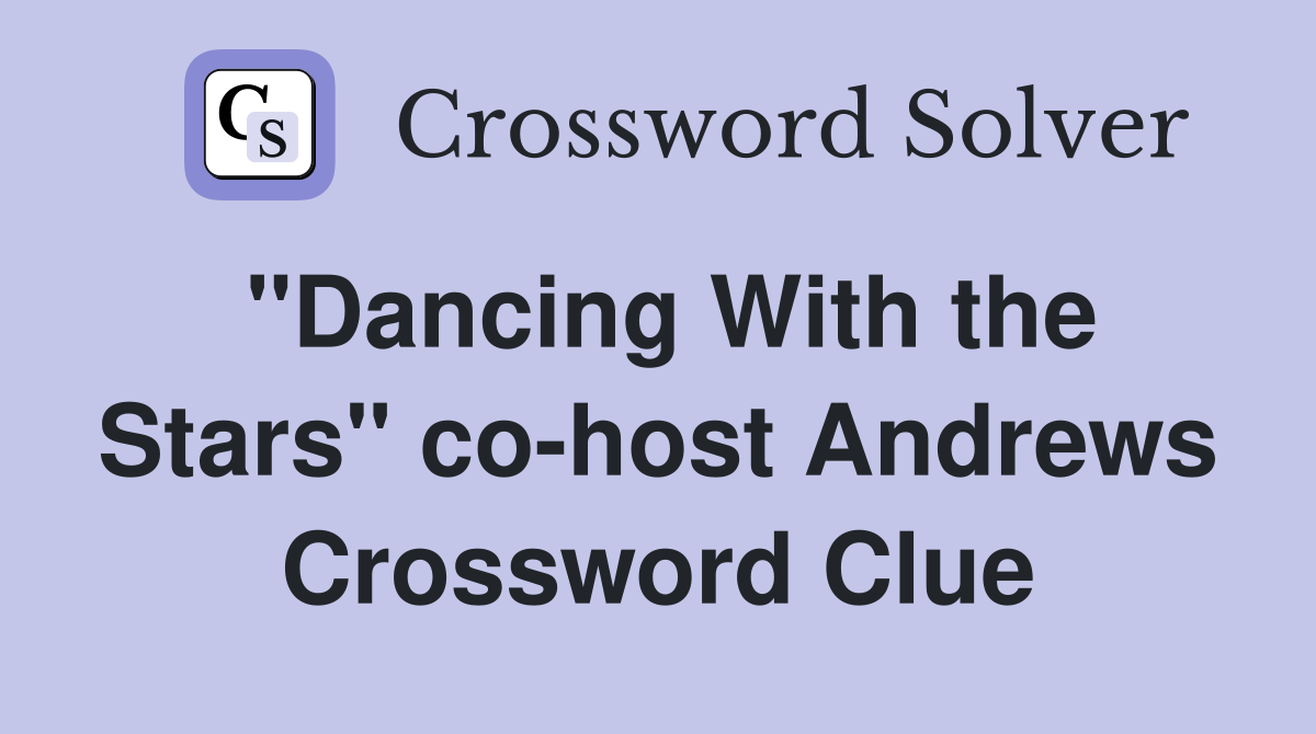 "Dancing With the Stars" co-host Andrews Crossword Clue