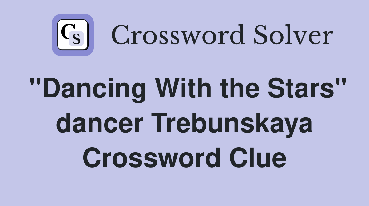 "Dancing With the Stars" dancer Trebunskaya Crossword Clue