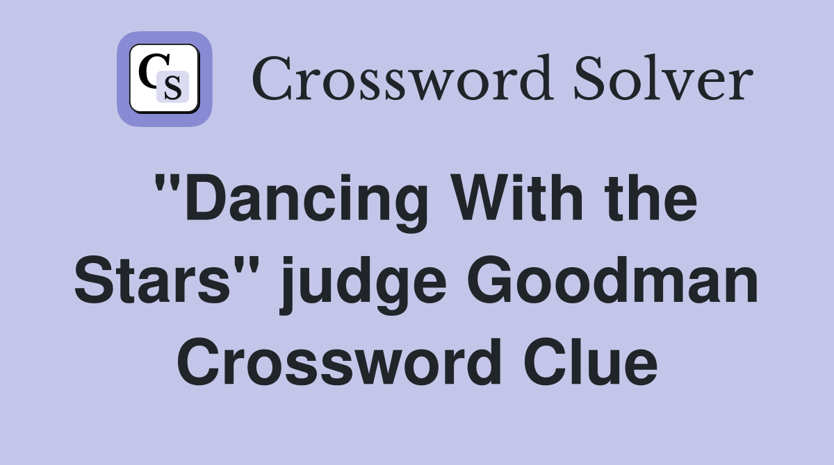 "Dancing With the Stars" judge Goodman Crossword Clue