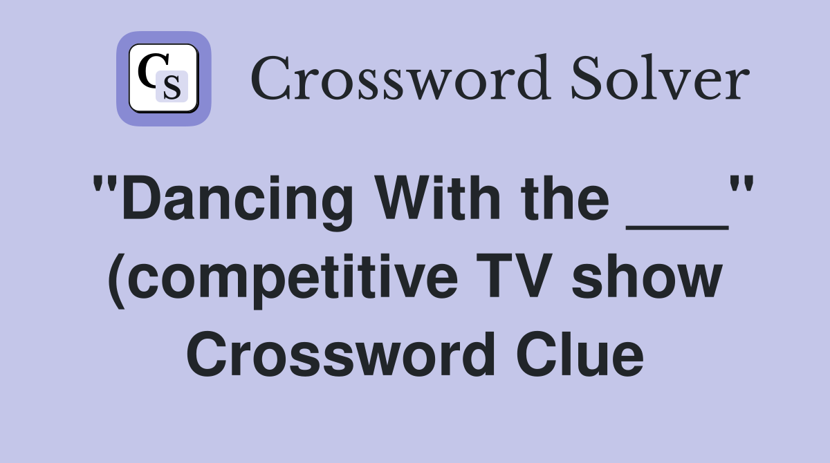 quot Dancing With the quot (competitive TV show) Crossword Clue Answers quot Dancing With the quot (competitive TV show) Crossword Clue Answers