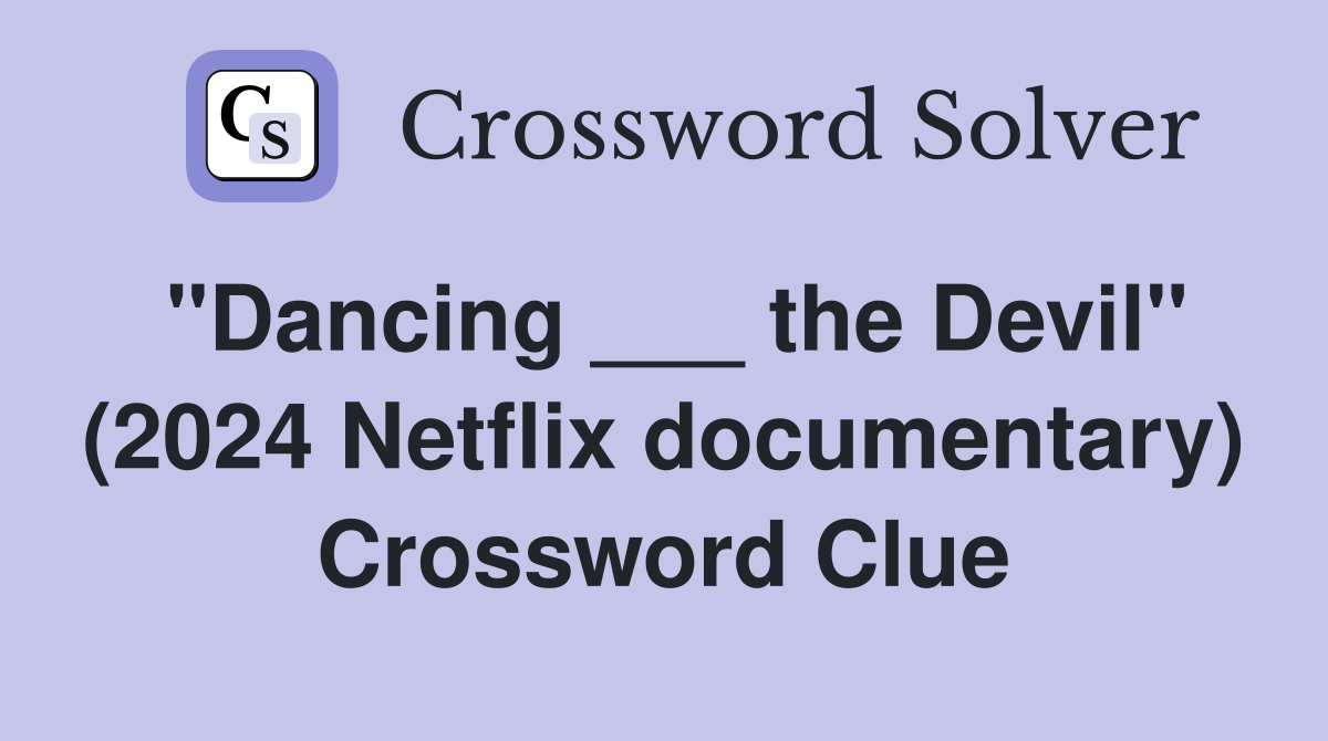 "Dancing ___ the Devil" (2024 Netflix documentary) Crossword Clue