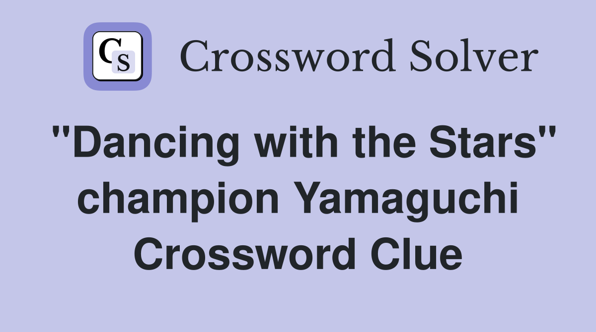 "Dancing with the Stars" champion Yamaguchi Crossword Clue