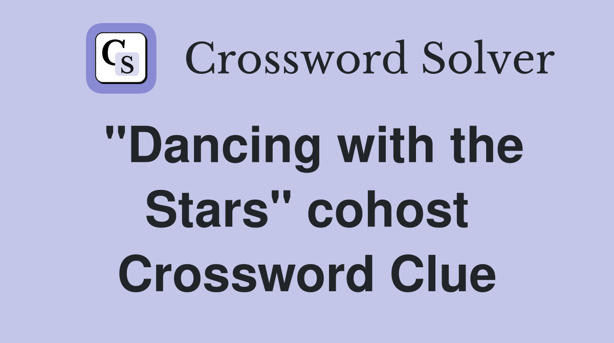 "Dancing with the Stars" cohost Crossword Clue