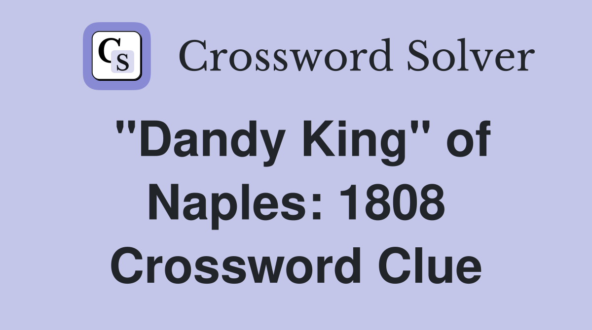 "Dandy King" of Naples: 1808 Crossword Clue