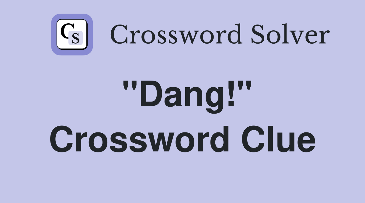 "Dang!" Crossword Clue