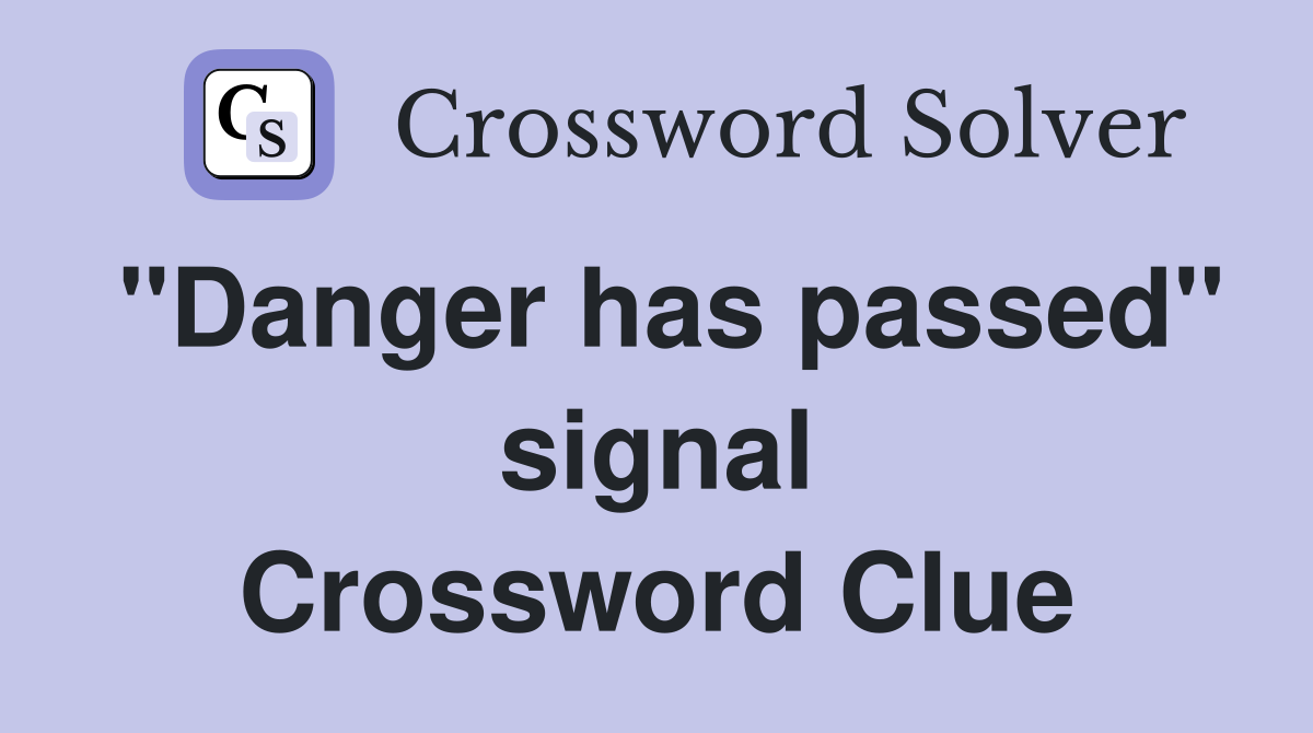 "Danger has passed" signal Crossword Clue