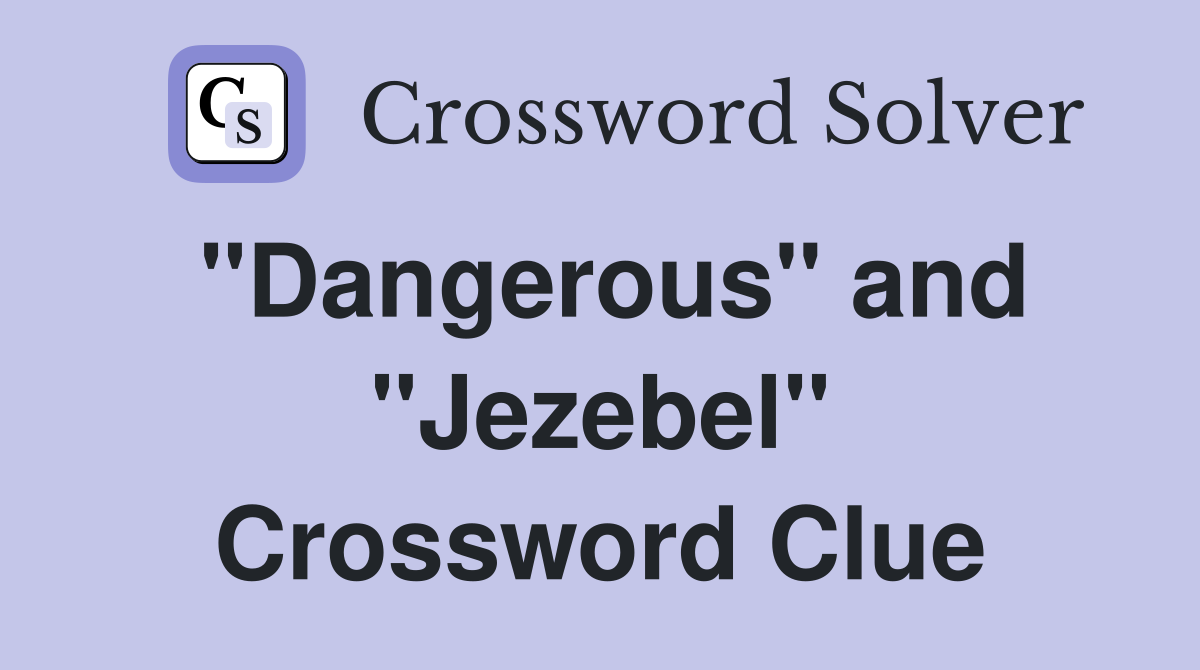 "Dangerous" and "Jezebel" Crossword Clue