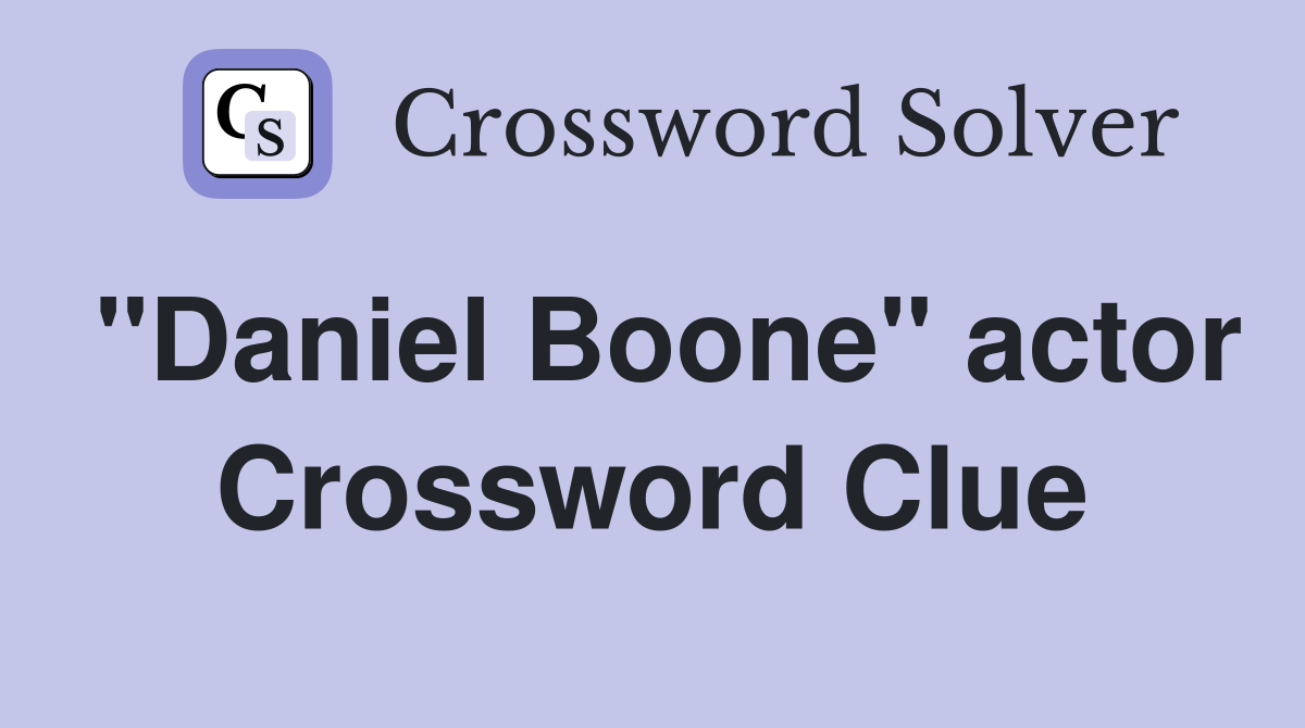 "Daniel Boone" actor Crossword Clue