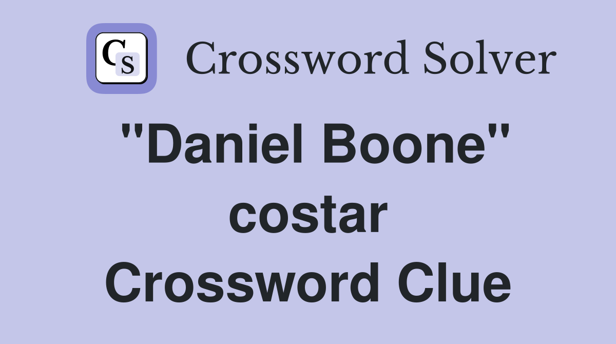 "Daniel Boone" costar Crossword Clue
