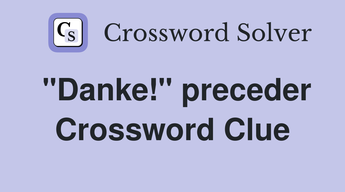 "Danke!" preceder Crossword Clue