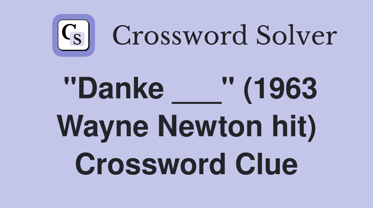 "Danke ___" (1963 Wayne Newton hit) Crossword Clue