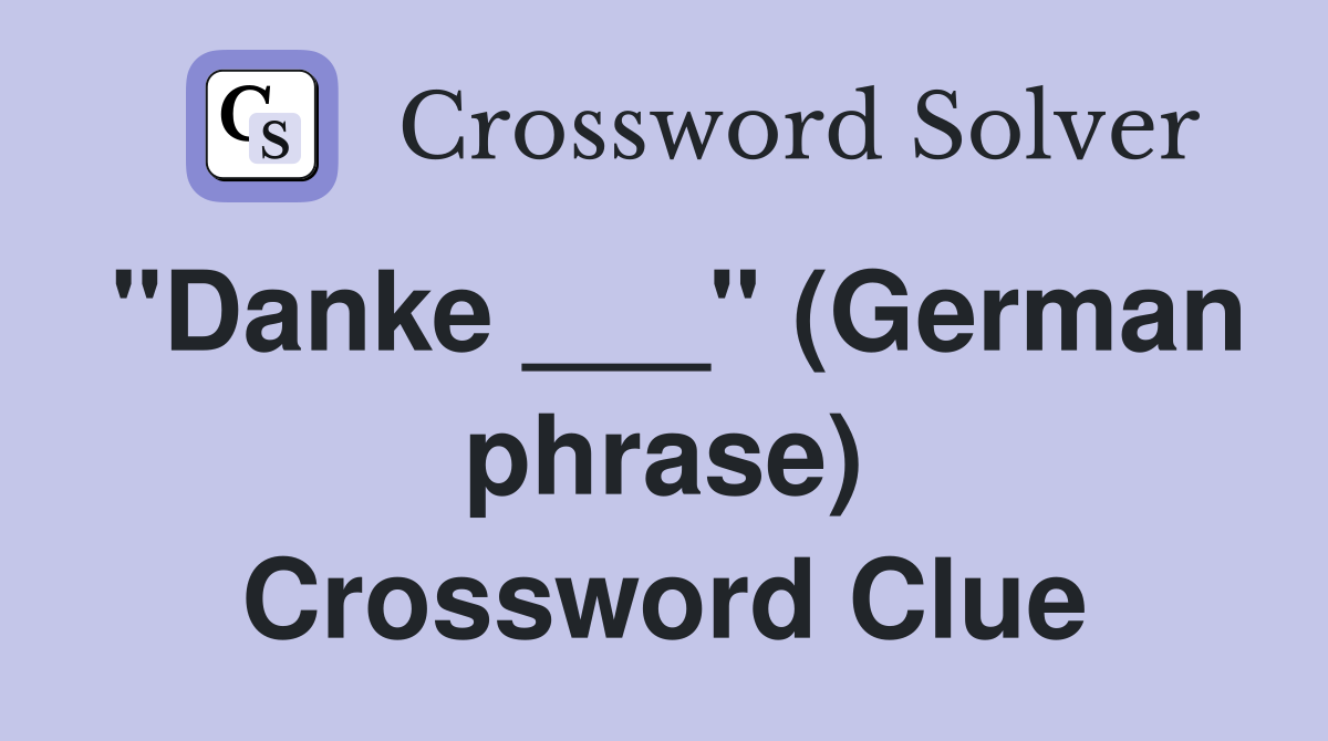"Danke ___" (German phrase) Crossword Clue