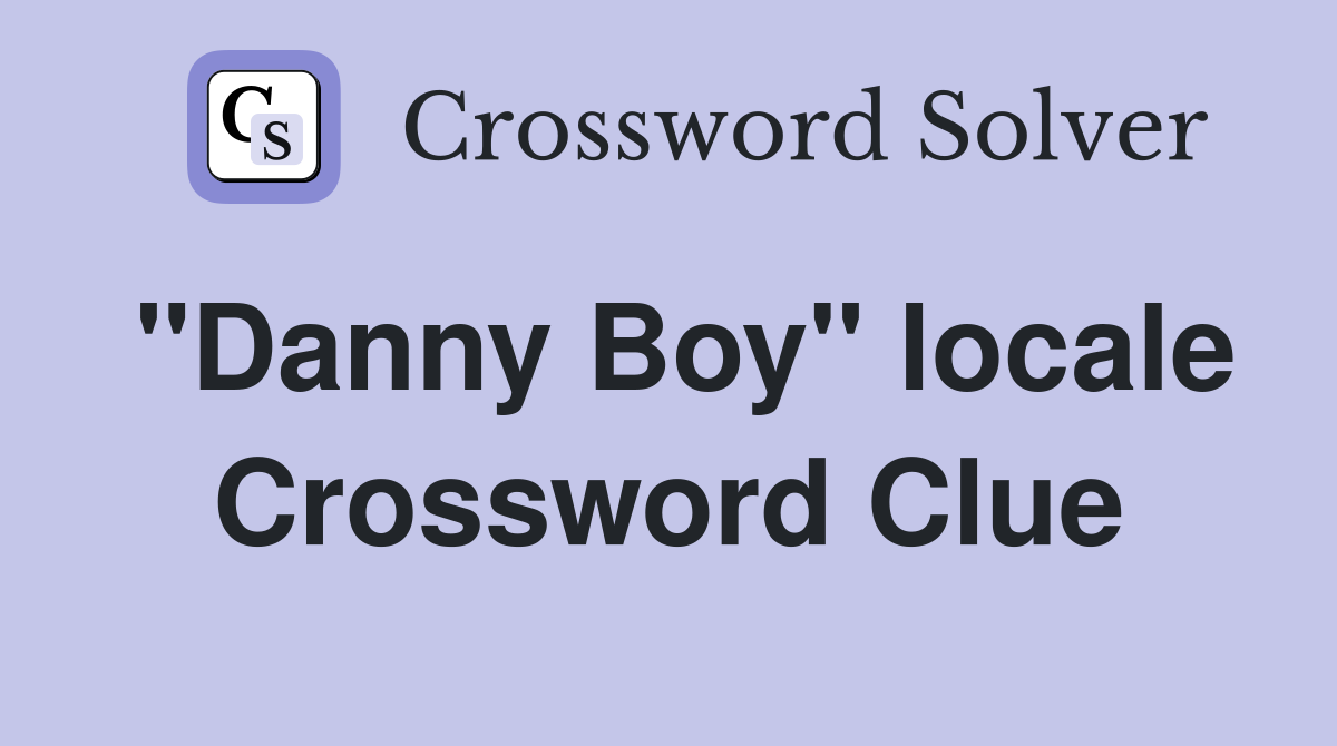 "Danny Boy" locale Crossword Clue