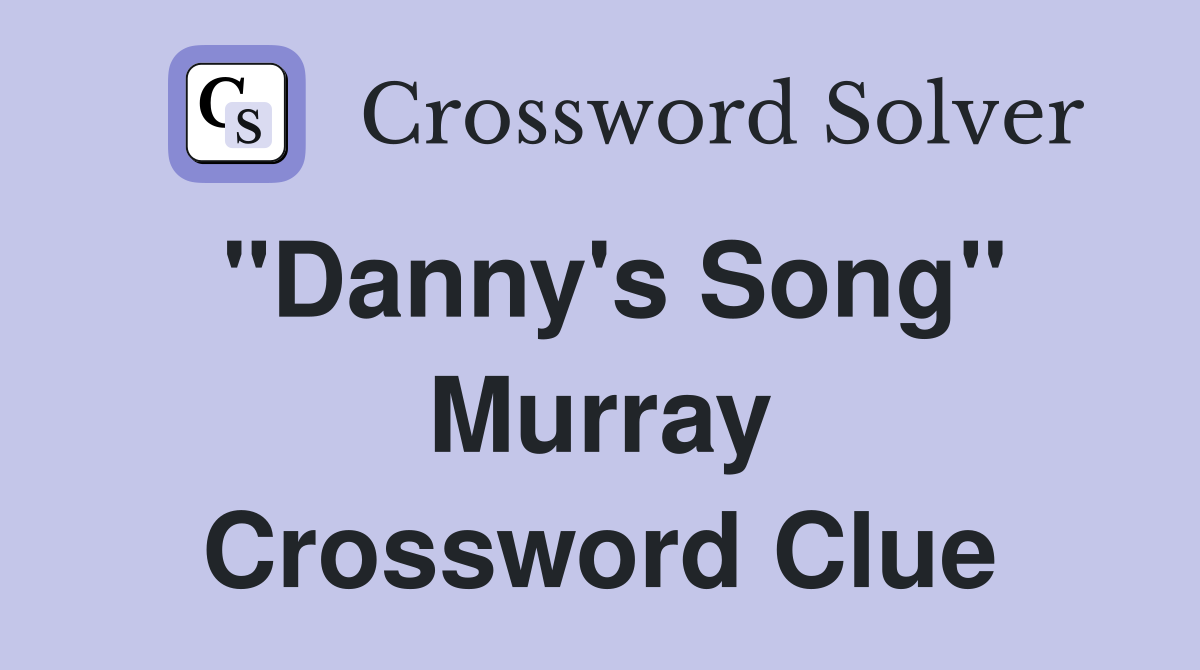 "Danny's Song" Murray Crossword Clue