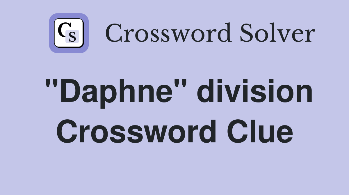 "Daphne" division Crossword Clue