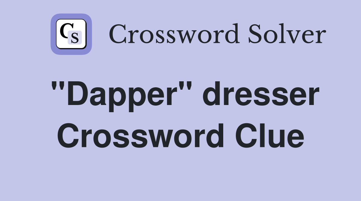 "Dapper" dresser Crossword Clue
