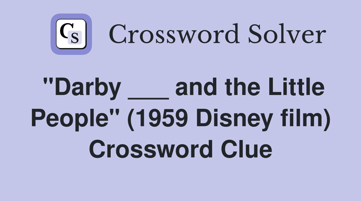 "Darby ___ and the Little People" (1959 Disney film) Crossword Clue