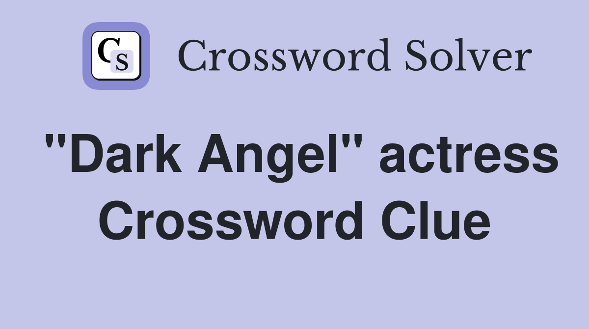 "Dark Angel" actress Crossword Clue