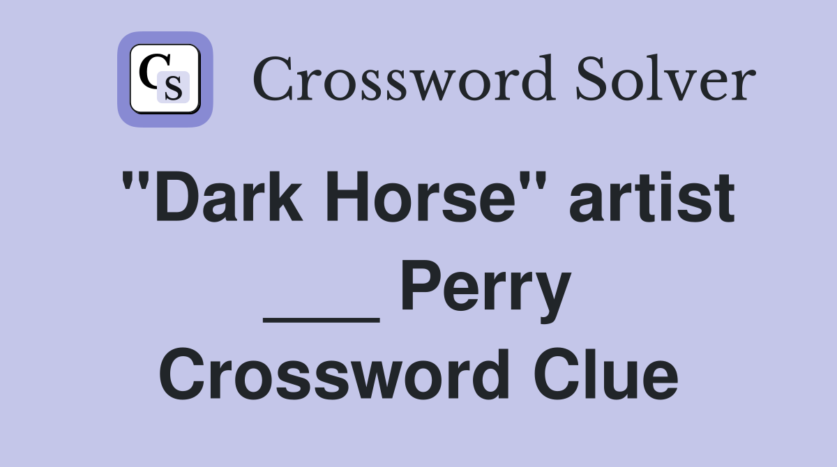 "Dark Horse" artist ___ Perry Crossword Clue