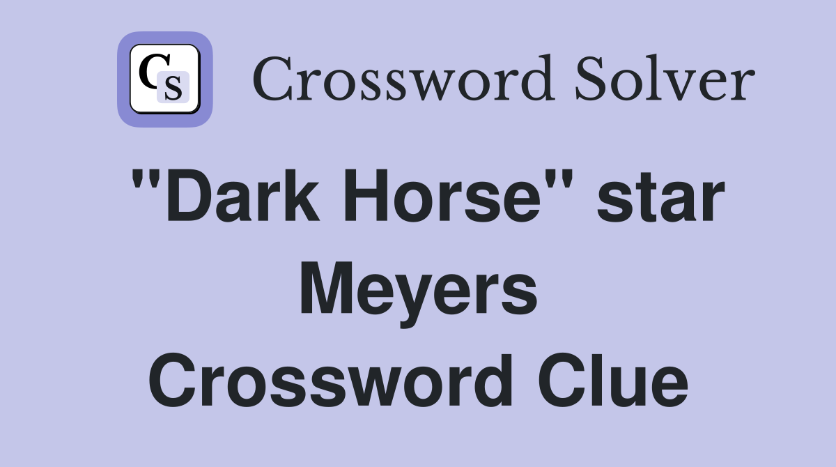 "Dark Horse" star Meyers Crossword Clue
