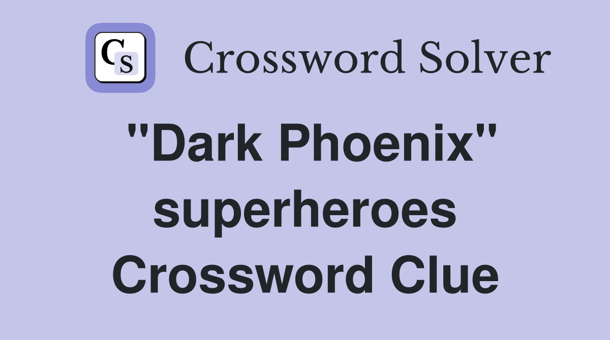 "Dark Phoenix" superheroes Crossword Clue