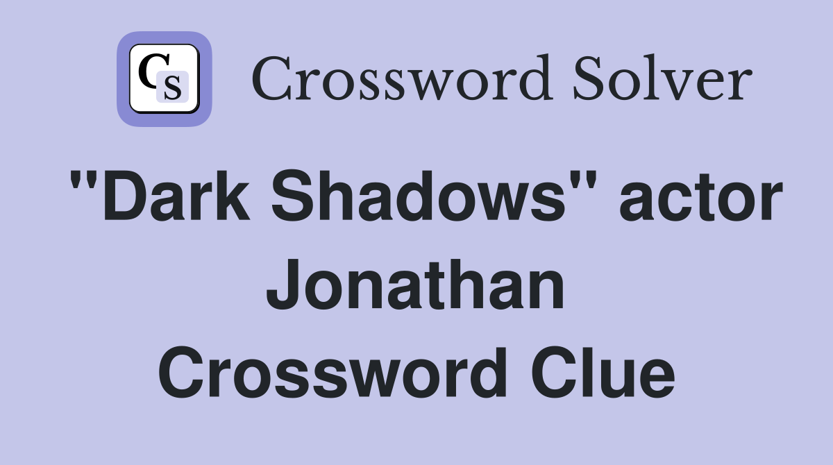 "Dark Shadows" actor Jonathan Crossword Clue