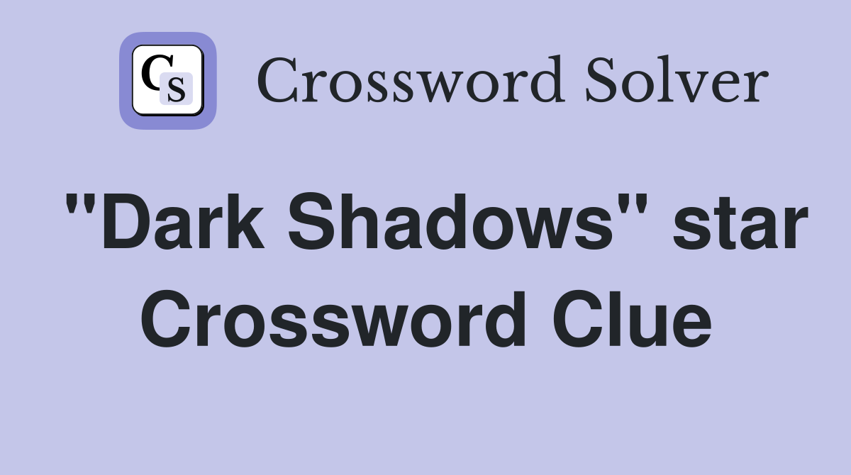 "Dark Shadows" star Crossword Clue
