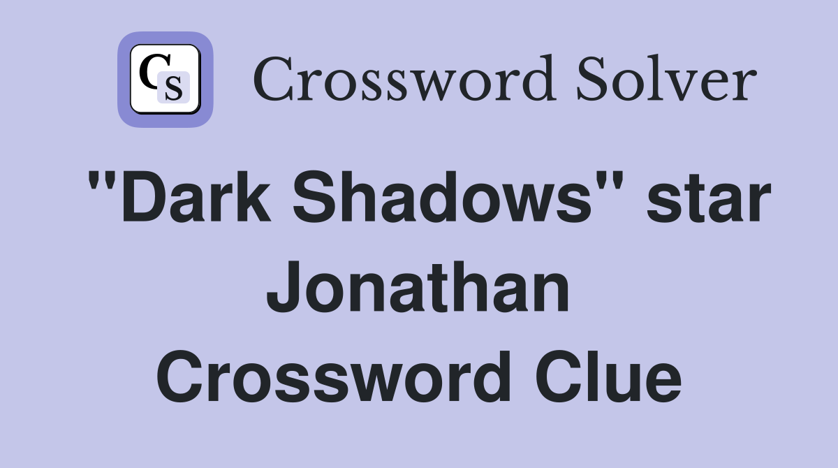 "Dark Shadows" star Jonathan Crossword Clue